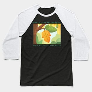 Don't Leaf Me Hangin' Baseball T-Shirt